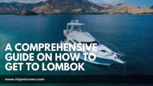 A Comprehensive Guide on How to Get to Lombok